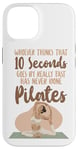 iPhone 14 Pilates Instructor Teacher Whoever Thinks 10 Seconds Goes By Case