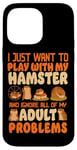 iPhone 14 Pro Max Hamster I Just Want To Play With My Hamster And Ignore All Case