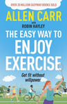 Allen Carr&#039;s Easy Way to Enjoy Exercise  Get Fit Without Willpower