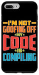 iPhone 7 Plus/8 Plus I'm Not Goofing Off, My Code Is Compiling Coder Life Case