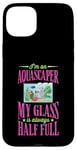 iPhone 15 Plus I'm An Aquascaper My Glass Is Always Half Full Case