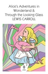 Alice’s Adventures in Wonderland and Through the Looking Glass