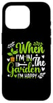 Coque pour iPhone 16 Pro When I'm in the garden I'm happy - Jardinier Jardinage