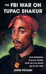 The FBI War On Tupac Shakur  State Repression of Black Leaders From the Civil Rights Era to the 199