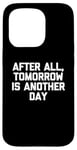 Coque pour iPhone 15 Pro T-shirt humoristique avec inscription « After All, Tomorrow Is Another Day »