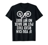 If You Can Read This Put Me Back On My Bike T-Shirt