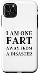 iPhone 11 Pro Max Fart Present for Dad - I am One Fart Away from a Disaster Case