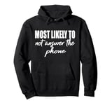 Most likely to never answer the phone match family reunion Pullover Hoodie