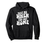 Text Me When You Get Home Aesthetic Pullover Hoodie