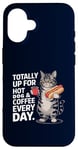 Coque pour iPhone 16 Totally Up For Hot Dog & Coffee Every Day Funny Cat Humour