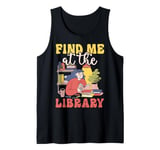 Find Me At The Library Librarian Bookworm Tank Top