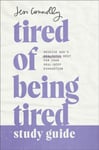 Tired of Being Tired Study Guide  Receive God&#039;s Realistic Rest for Your SoulDeep Exhaustion