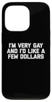 iPhone 13 Pro Funny Gay T-Shirt: I'm Very Gay & I'd Like A Few Dollars Case