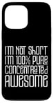 Coque pour iPhone 13 Pro Max I'm Not Short I'm 100% Pure Concentrated Awesome