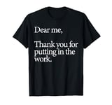 Dear Me Thank You For Putting In The Work T-Shirt