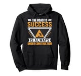 The Road To Success Is Always Under Construction Pullover Hoodie