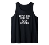 We're Not Here to Fuck Spiders Funny Sarcastic Aussie Slang Tank Top