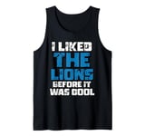 I Liked The Lions Before It Was Cool Lions Fan Tank Top