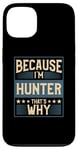 iPhone 13 Men Because I'm Hunter That's Why Man Name Case