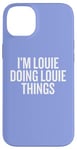 iPhone 14 Plus I'M LOUIE DOING LOUIE THINGS Funny Unique Case