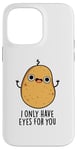 Coque pour iPhone 14 Pro Max Jeu de mots amusant « I Only Have Eyes For You »