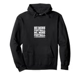 Funny Footballs Shirts For Men Women, No, More Football Pullover Hoodie