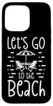 Coque pour iPhone 15 Pro Max Chaises de plage d'été Let's Go to the Beach