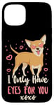 iPhone 15 Plus Chihuahua Chihuahueño I Only Have Eyes For You Case