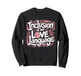 Inclusion Is My Love Language SPED Teacher Special Ed Sweatshirt