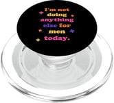 I'm Not Doing Anything Else For Men Today - Funny Sarcastic PopSockets PopGrip for MagSafe