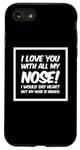 Coque pour iPhone SE (2020) / 7 / 8 Citations drôles Love You I Love You With All My Nose