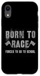 iPhone XR Funny BORN TO RACE Run Racing Forced To Go To School Running Case