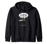 It's Not Me It's The Dog Cat Funny Joke Humour Fun Hilarious Zip Hoodie