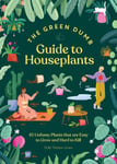 Green Dumb Guide to Houseplants  45 Unfussy Plants That Are Easy to Grow and Hard to Kill