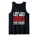 I Only Love My Dog, Horror Novels and Maybe Like 3 People Tank Top