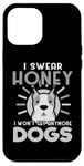 Coque pour iPhone 12 Pro Max Dogs Lover I Swear Honey I Won't Get Any More Dogs