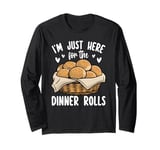 I'm Just Here For The Dinner Rolls Bread Food Lover Foodie Long Sleeve T-Shirt