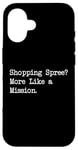 Coque pour iPhone 16 Shopping Spree More Like a Mission Funny Shopping Citation