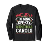 Most Likely to Sing Off-Key Christmas Carols Funny Xmas Long Sleeve T-Shirt