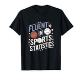 Fluent In Sports Statistics Sports Data Enthusiast Design T-Shirt