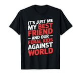 It's Just Me My Best Friend And Our Feral Kids Against World T-Shirt