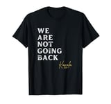 2024 Kamala Harris Quote - We Are Not Going Back T-Shirt