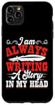 iPhone 11 Pro Max I Am Always Writing A Story In My Head Case