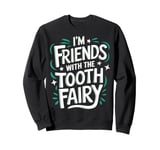 Dentist I'M Friends With The Tooth Fairy Sweatshirt