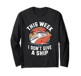 This Week I Don't Give A Ship Long Sleeve T-Shirt