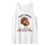 Trot Squad We'll Get There When We Get There, Thanksgiving Tank Top