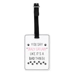 You Say Crazy Cat Lady Like It's A Bad Thing Visual Luggage Tag Suitcase Bag