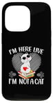 iPhone 13 Pro I'm Here Live I'm Not A Cat Case