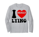 I Love Lying Funny Sarcastic Couple Valentines Day GF BF Long Sleeve T-Shirt