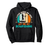 Bow hunter Love when my Wife let me go Bowfishing Husband Pullover Hoodie